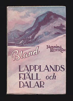 Löfström, Henning (Nils Henning, 1905-1976) | Bland Lapplands fjäll : och dalar