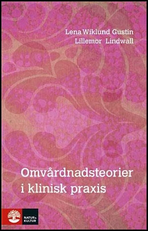 Gustin, Lena Wiklund | Lindwall, Lillemor | Omvårdnadsteorier i klinisk praxis