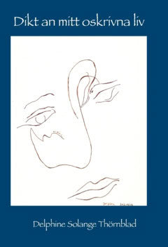 Thörnblad, Delphine Solange | Dikt an mitt oskrivna liv