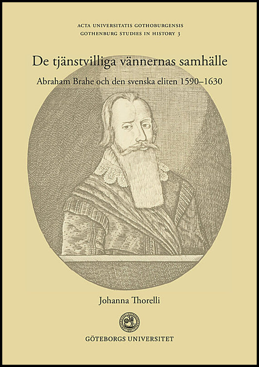 Thorelli, Johanna | De tjänstvilliga vännernas samhälle : Abraham Brahe och den svenska eliten 1590–1630