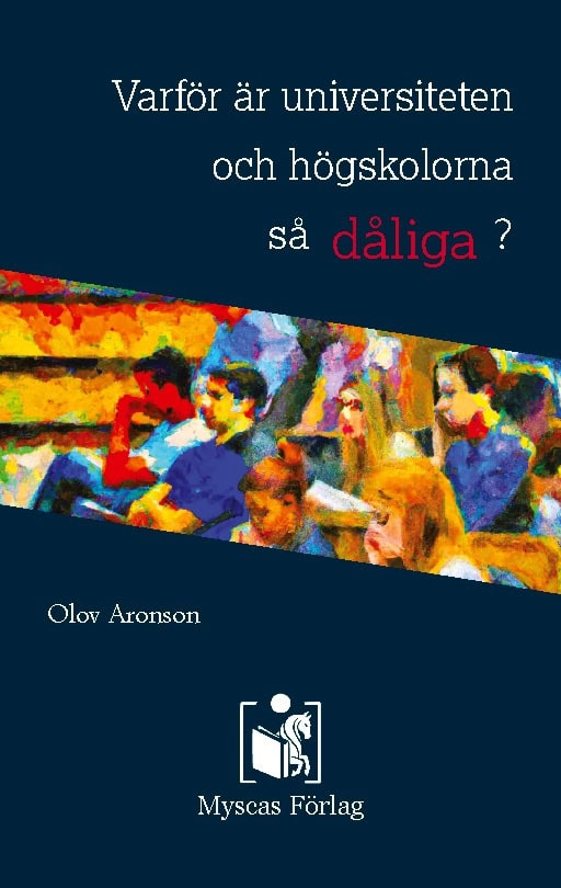 Aronson, Olov | Varför är universiteten och högskolorna så dåliga