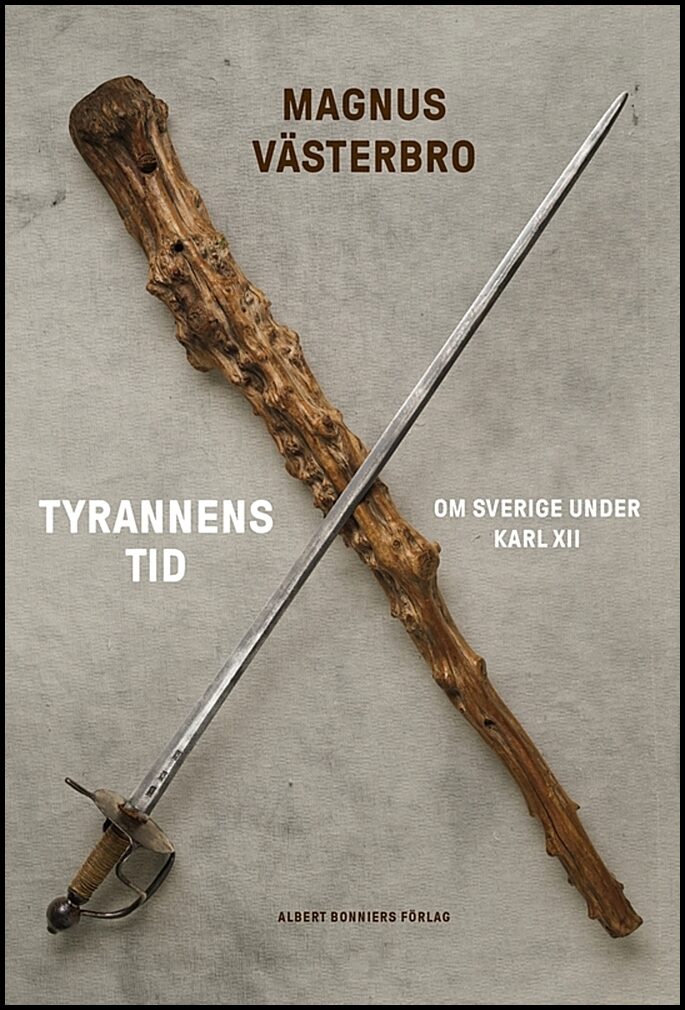 Västerbro, Magnus | Tyrannens tid : Om Sverige under Karl XII