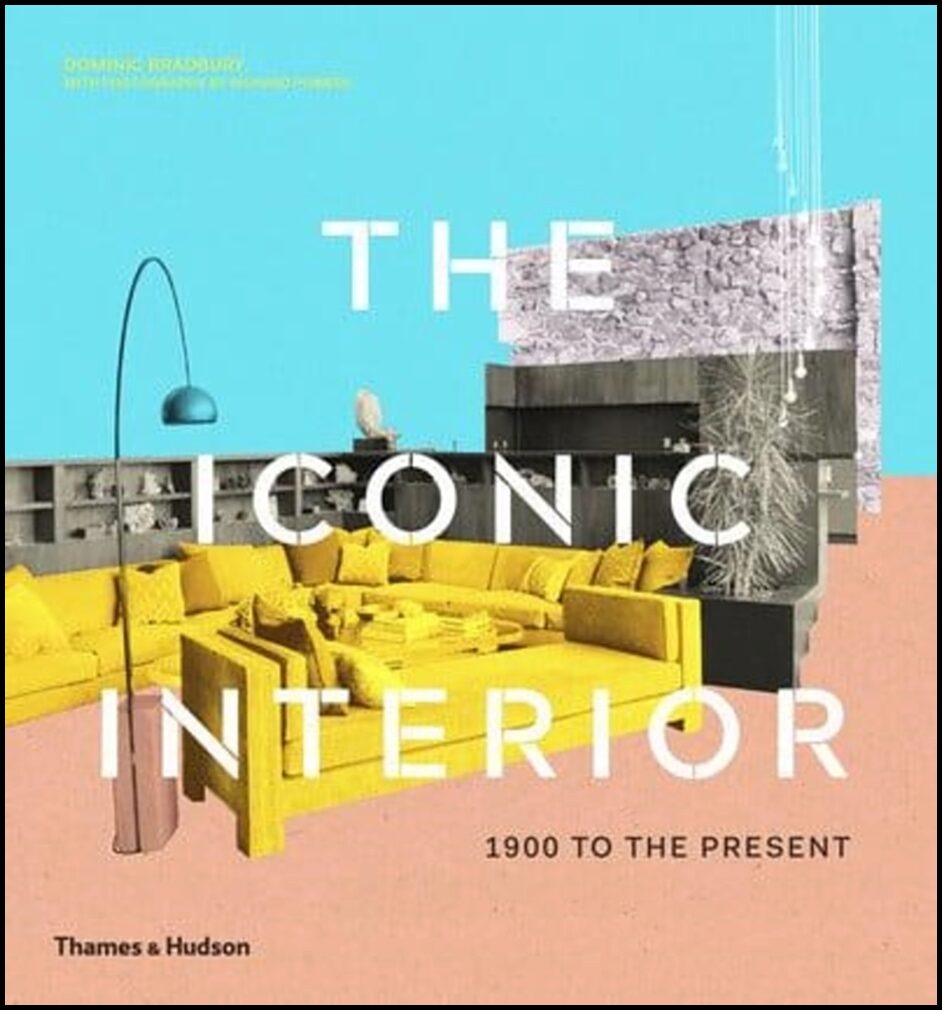 Bradbury, Dominic | Iconic Interior : 1900 to the Present