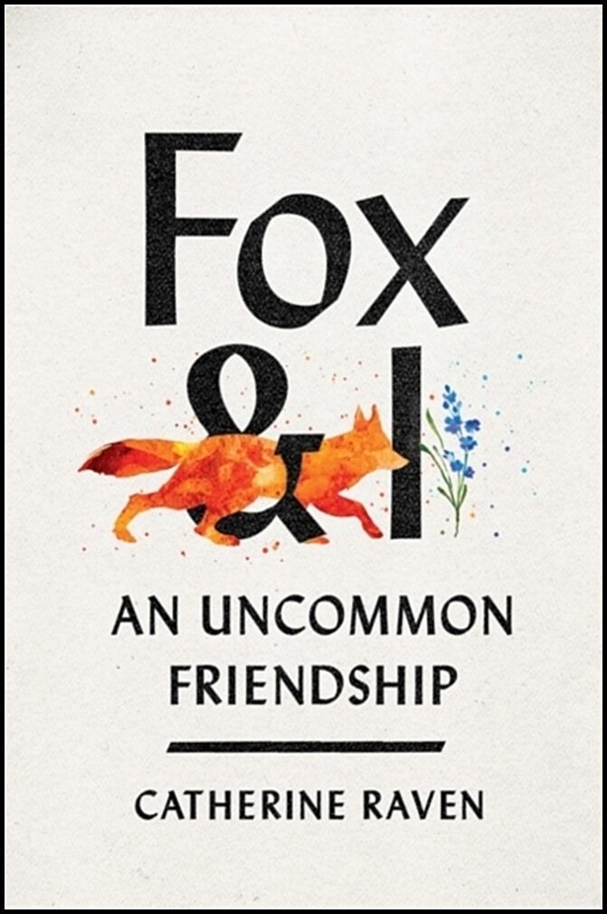 Raven, Catherine | Fox and I : An Uncommon Friendship