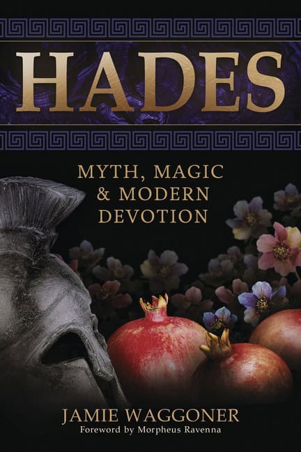 Waggoner, Jamie | Morpheus, Ravenna | Hades : Myth, Magic & Modern Devotion