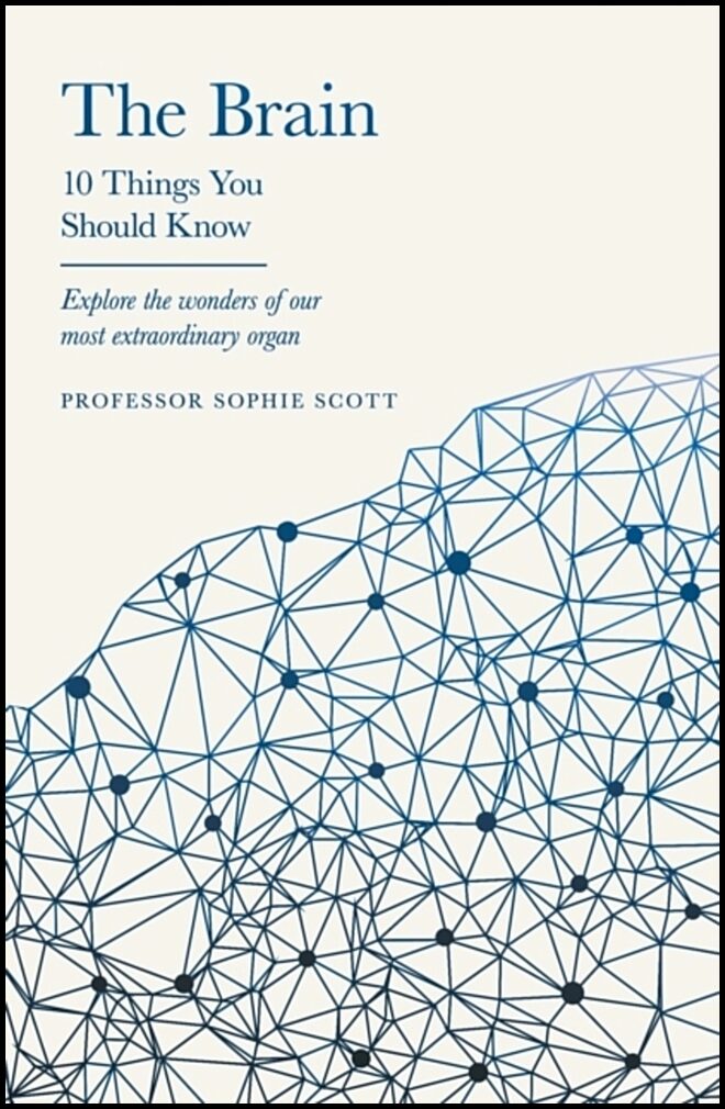 Scott, Professor Sophie | The Brain : 10 Things You Should Know