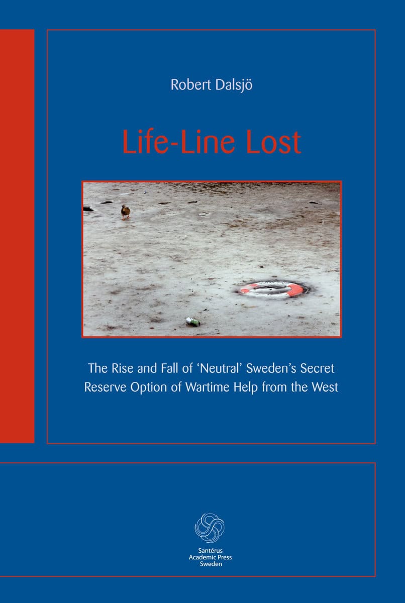 Dalsjö, Robert | Life-Line Lost : The rise and fall of neutral Sweden's secret reserv option