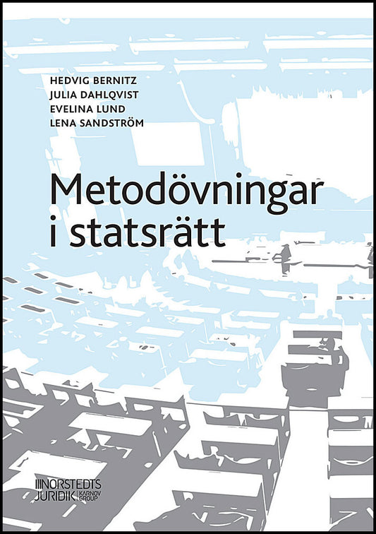 Bernitz, Hedvig | Dahlqvist, Julia | Lund, Evelina | Sandström, Lena | Metodövningar i statsrätt