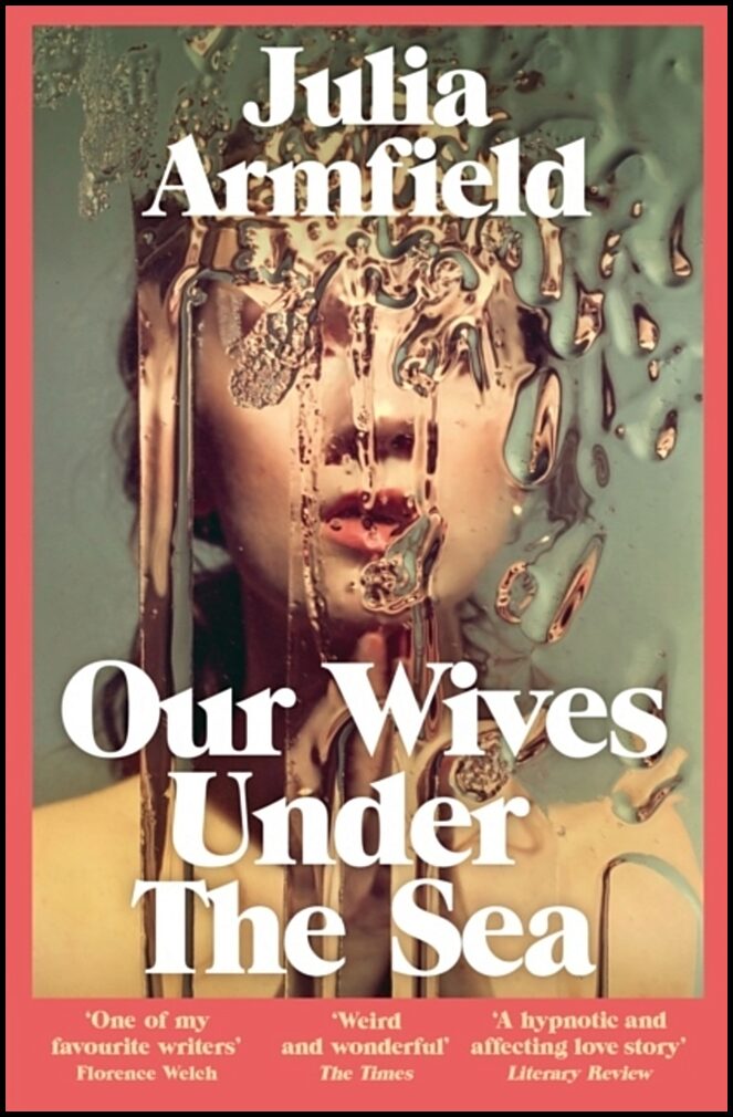 Armfield, Julia | Our Wives Under The Sea