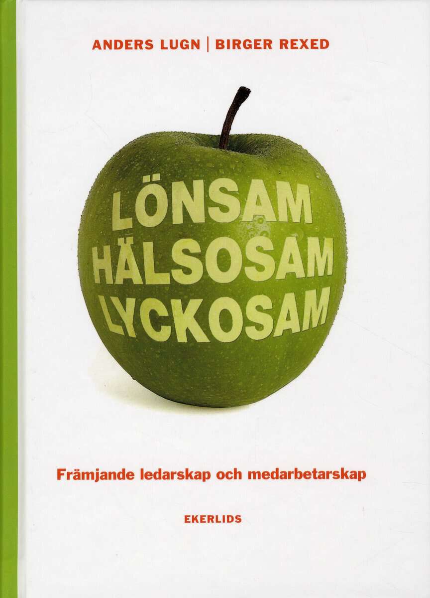 Lugn, Anders | Rexed, Birger | Lönsam hälsosam lyckosam : Främjande ledarskap och medarbetarskap