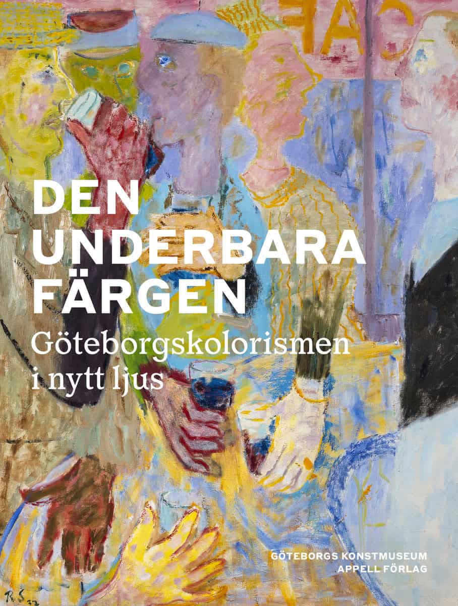 Arvidsson, Kristoffer [red.] | Den underbara färgen : Göteborgskolorismen i nytt ljus