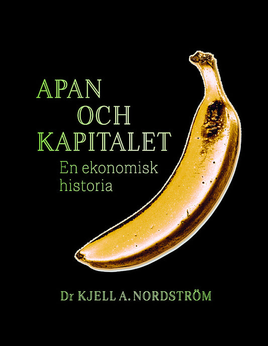 Nordström, Kjell A. | Apan och kapitalet : En ekonomisk historia