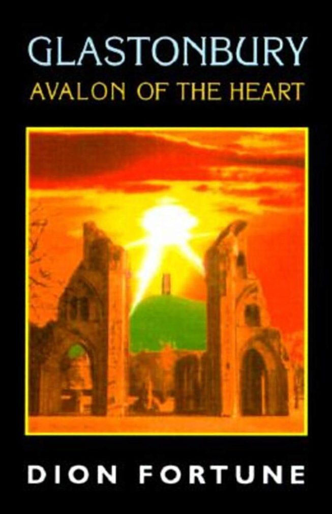 Fortune, Dion | Glastonbury : Avalon of the Heart