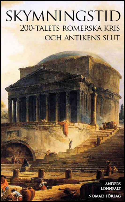 Lönnfält, Anders | Skymningstid : 200-talets romerska kris och antikens slut