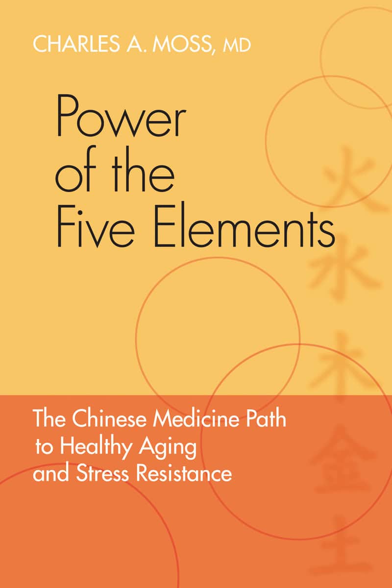 Moss, Charles | Power of the five elements : The chinese medicine path to healthy aging and