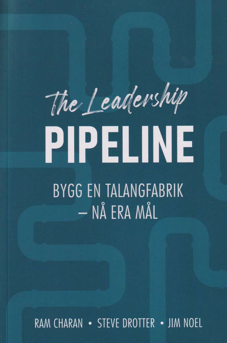 Noel, James | Drotter, Steve | Ram, Charan | The leadership pipeline : Bygg en talangfabrik och nå era mål