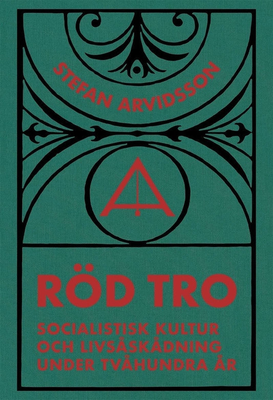 Arvidsson, Stefan | Röd tro : Socialistisk kultur och livsåskådning under tvåhundra år