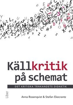 Rosenqvist, Anna | Ekecrantz, Stefan | Källkritik på schemat : Det kritiska tänkandets didaktik
