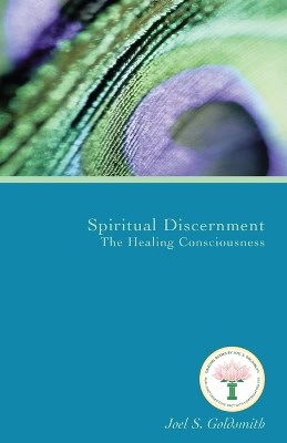 Goldsmith, Joel S | Spiritual Discernment : The Healing Consciousness