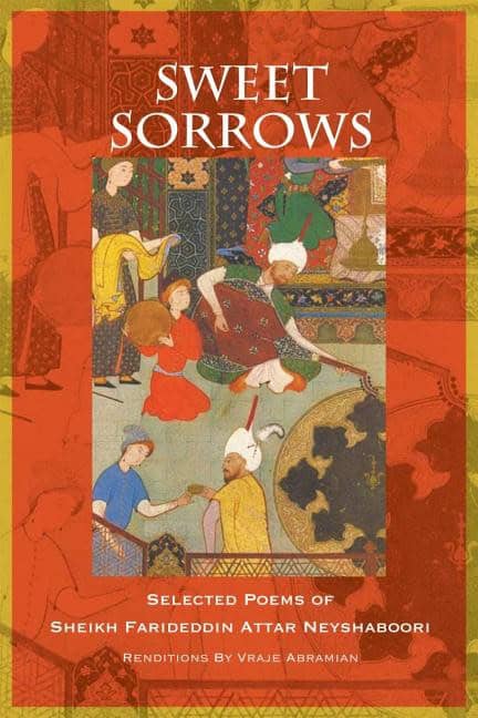 Abramian, Vraje | Sweet sorrows : Selected poems of sheikh farideddin attar neyshaboori