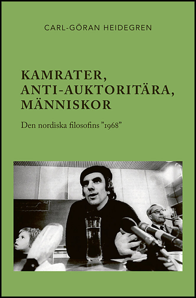 Heidegren, Carl-Göran | Kamrater, anti-auktoritära, människor : Den nordiska filosofins ”1968”