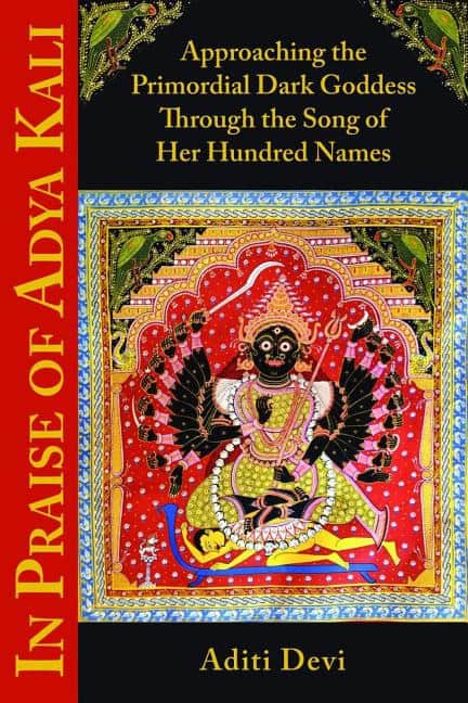 Devi, Aditi | In praise of adya kali : Approaching the primordial dark goddess through th