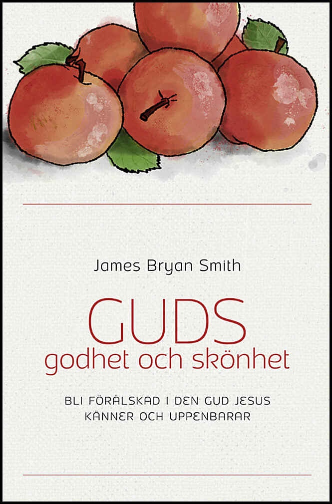 Smith, James Bryan | Guds godhet och skönhet : Bli förälskad i den Gud Jesus känner och uppenbarar