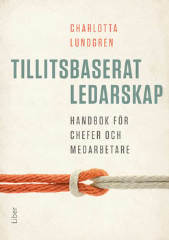Lundgren, Charlotta | Tillitsbaserat ledarskap – handbok för chefer och medarbetare