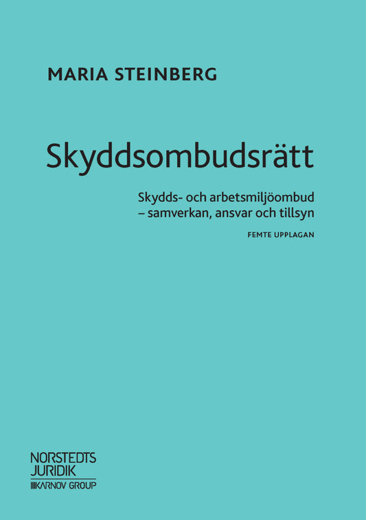 Steinberg, Maria | Skyddsombudsrätt : Skydds- och arbetsmiljöombud - samverkan, ansvar och tillsyn