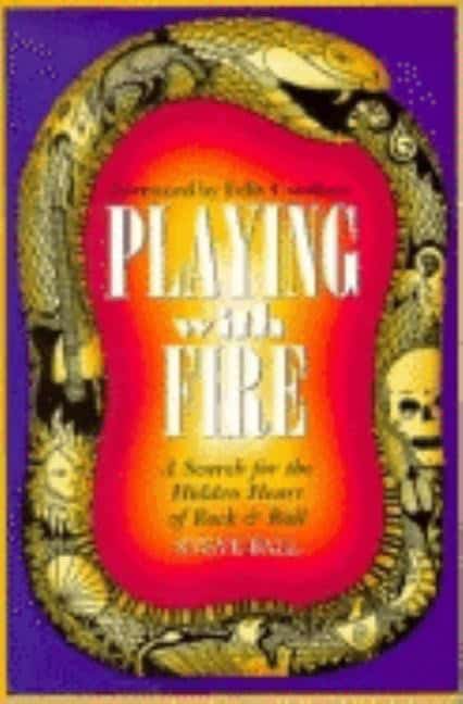 Ball, Steve | Playing with fire : A search for the hidden heart of rock & roll