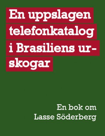 Andersson, Lars Gustaf | Mortensen, Anders [red.] | En uppslagen telefonkatalog i Brasiliens urskogar : En bok om Lasse ...