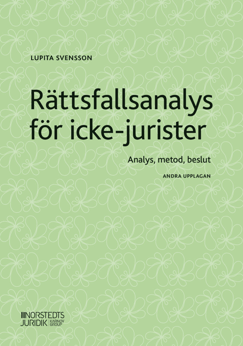 Svensson, Lupita | Rättsfallsanalys för icke-jurister : Analys, metod, beslut