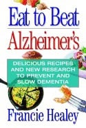 Healy, Francie (francie Healy) | Eat to beat alzheimers : Delicious recipes and new research to prevent and