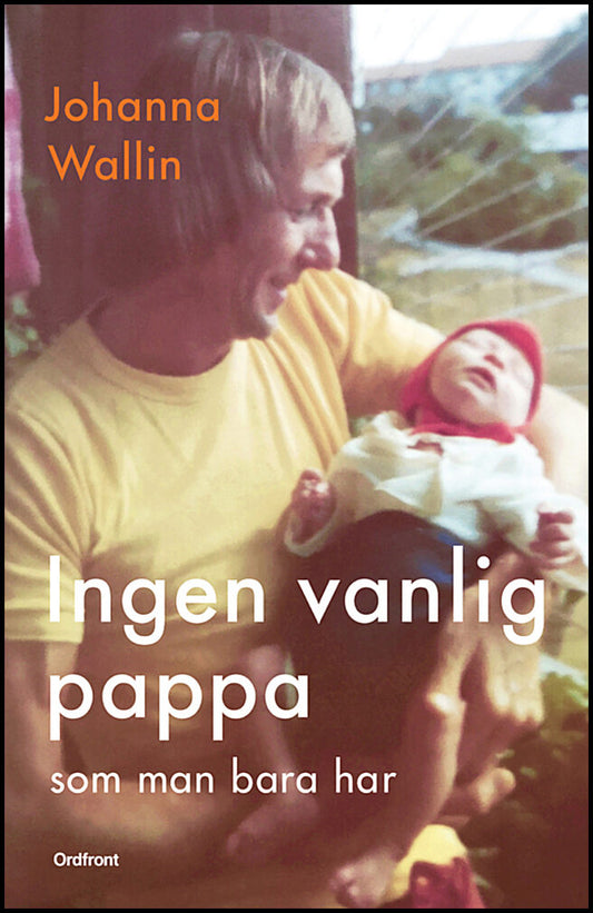 Wallin, Johanna | Ingen vanlig pappa som man bara har