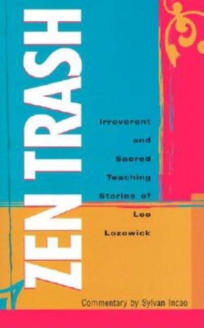 Lozowick, Lee | Zen trash : The irreverent & sacred teaching stories of lee lozowick