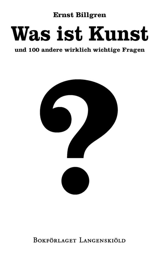 Billgren, Ernst | Was ist Kunst und 100 andere wirklich wichtige Fragen
