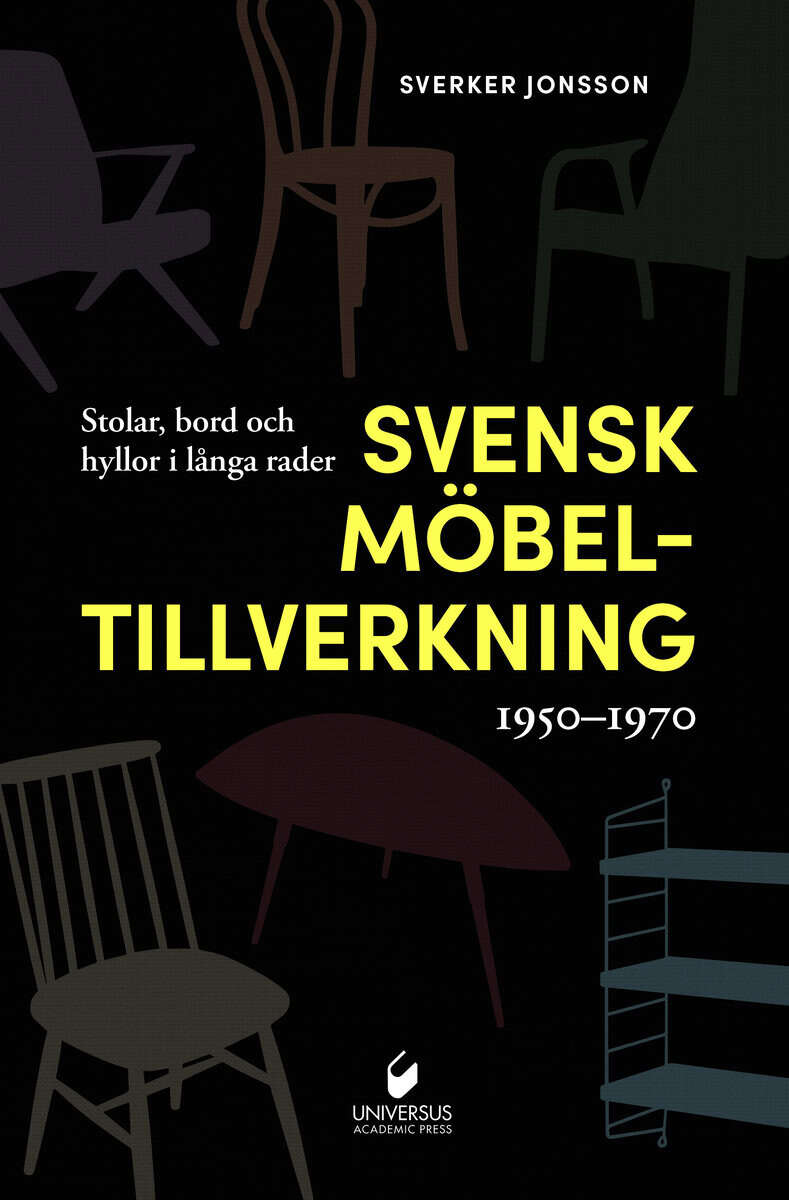 Jonsson, Sverker | Svensk möbeltillverkning 1950-1970 : Stolar, bord och hyllor i långa rader