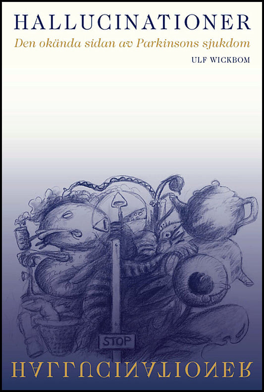 Wickbom, Ulf | Hallucinationer : Den okända sidan av Parkinsons sjukdom