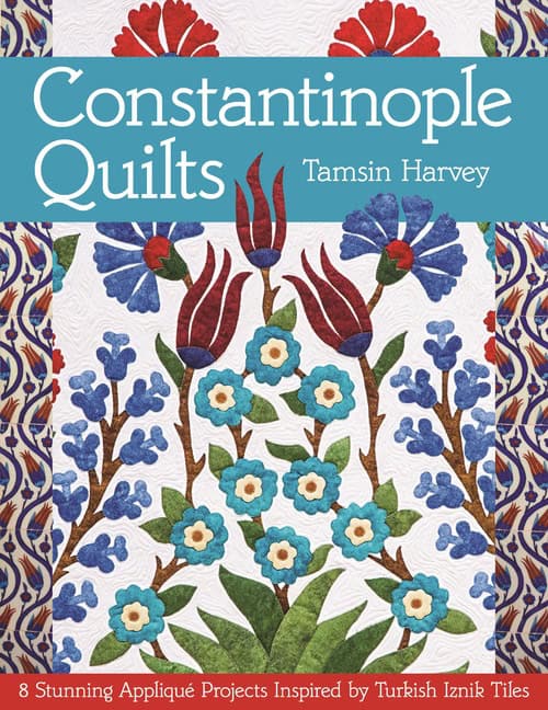 Harvey, Tamsin | Constantinople quilts : 8 stunning applique projects inspired by turkish iz