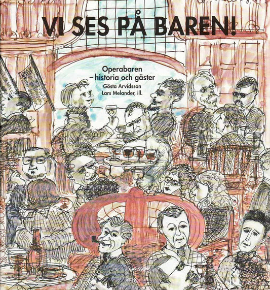 Arvidsson, Gösta | Vi ses på baren! : Operabaren - historia och gäster
