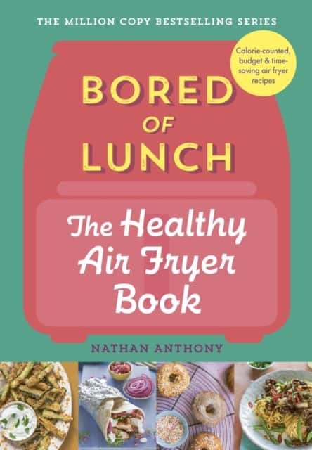 Anthony, Nathan | Bored of Lunch : The Healthy Air Fryer Book