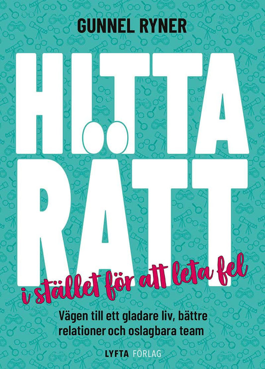 Ryner, Gunnel | Hitta rätt i stället för att leta fel : Vägen till ett gladare liv, bättre relationer och oslagbara team