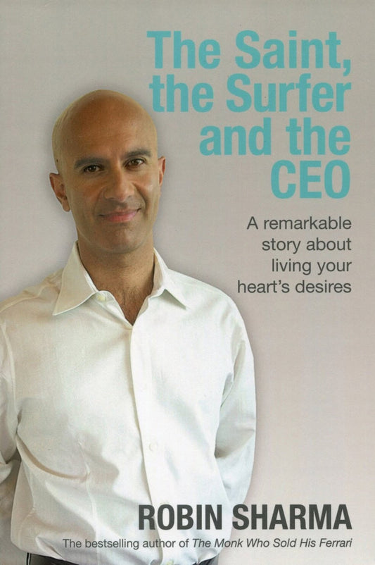 Sharma, Robin | Saint, the surfer and the ceo : A remarkable story about living your hearts