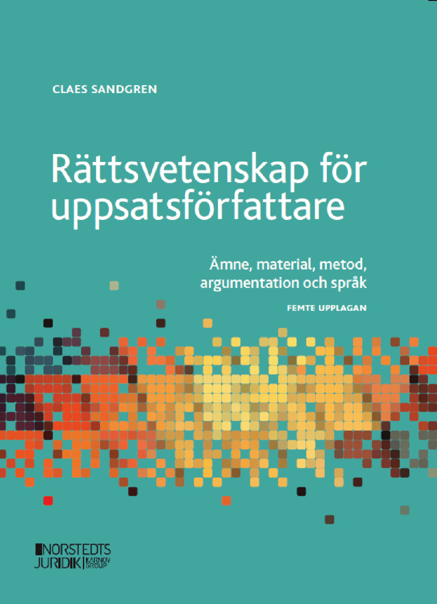 Sandgren, Claes | Rättsvetenskap för uppsatsförfattare : Ämne, material, metod och argumentat