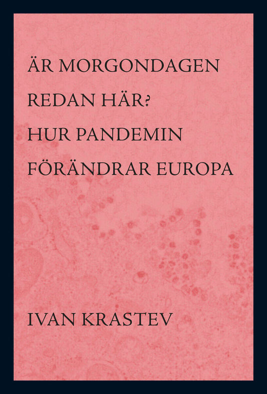 Krastev, Ivan | Är morgondagen redan här? : Hur pandemin förändrar Europa
