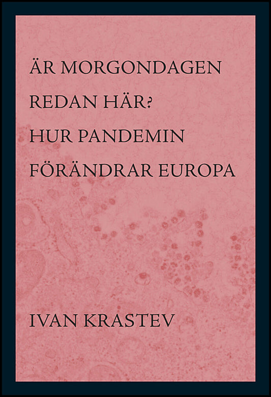 Krastev, Ivan | Är morgondagen redan här? : Hur pandemin förändrar Europa