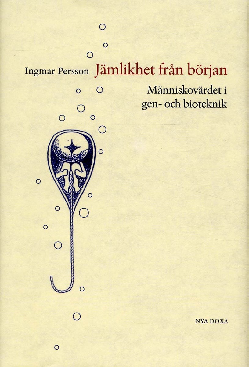 Persson, Ingmar | Jämlikhet från början : Människovärde i gen- och bioteknik