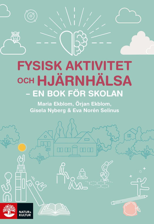 Ekblom, Maria | Ekblom, Örjan | Nyberg, Gisela | Norén Selinus, Eva | Fysisk aktivitet och hjärnhälsa : En bok för skolan