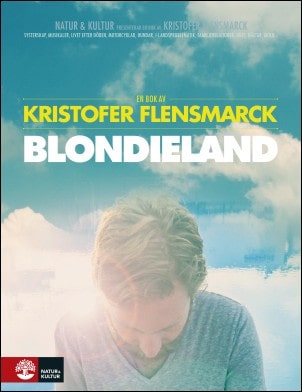 Flensmarck, Kristofer | Blondieland : En bok om en film och systerskap, musikaler, livet efter döden, motorcyklar, hunda...