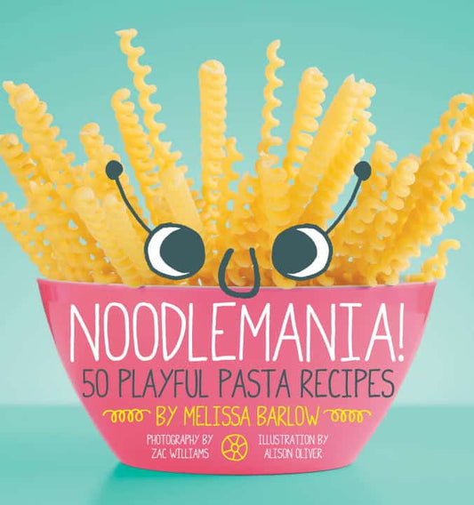 Barlow, Melissa | Noodlemania! : 50 Playful Pasta Recipes